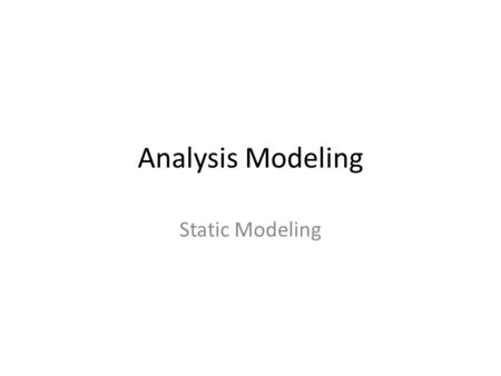 Analysis Modeling Static Modeling.