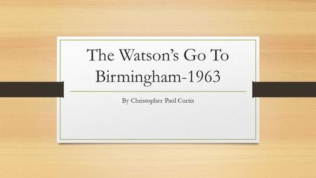 The Watson’s Go To Birmingham-1963 By Christopher Paul Curtis.