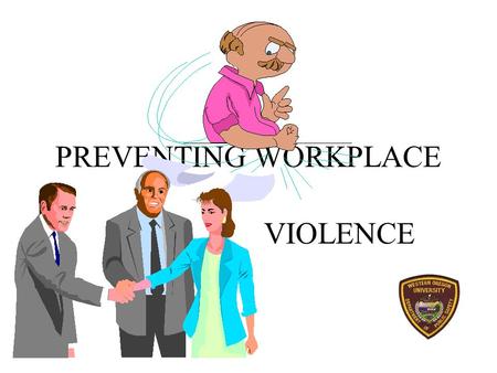 PREVENTING WORKPLACE VIOLENCE OBJECTIVES Understand the nature of workplace violence Spot early warning signs Apply proven techniques to handle situations.