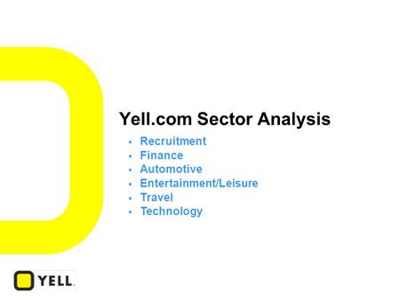 Yell.com Sector Analysis  Recruitment  Finance  Automotive  Entertainment/Leisure  Travel  Technology.