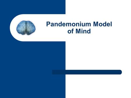 Pandemonium Model of Mind. Pandemonium? Chaos? Doesn’t pandemonium imply chaotic? – Yes, but ignore that The “pandemonium” term comes from the arena of.