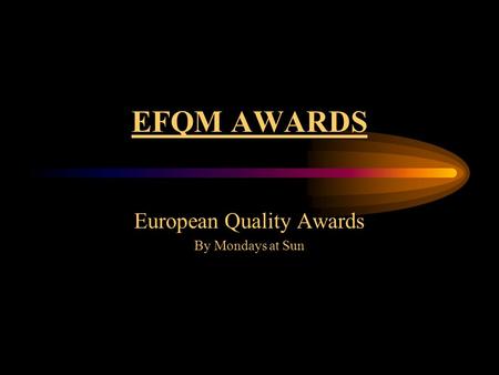 EFQM AWARDS European Quality Awards By Mondays at Sun.