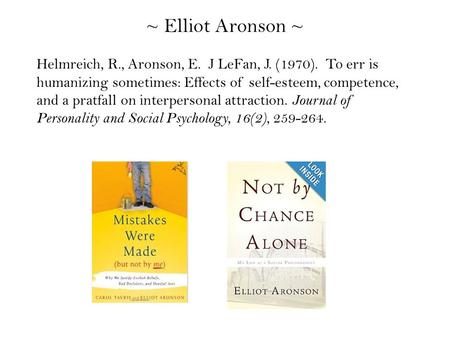 Helmreich, R., Aronson, E. J LeFan, J. (1970). To err is humanizing sometimes: Effects of self-esteem, competence, and a pratfall on interpersonal attraction.