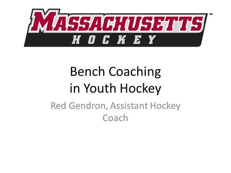 Bench Coaching in Youth Hockey Red Gendron, Assistant Hockey Coach.