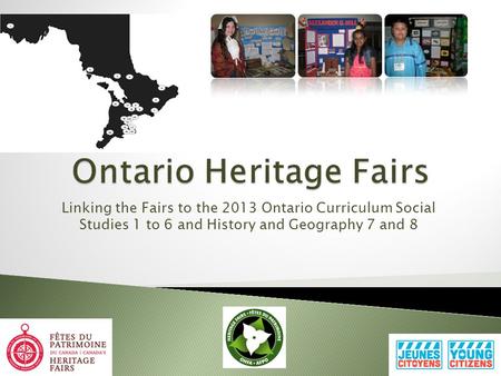 Linking the Fairs to the 2013 Ontario Curriculum Social Studies 1 to 6 and History and Geography 7 and 8.