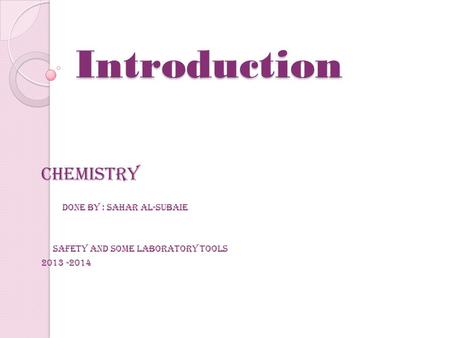 Introduction Chemistry Done by : SahaR al-Subaie