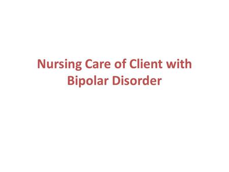 Nursing Care of Client with Bipolar Disorder. Nursing diagnosis & Behaviors from assessment Risk for injury: Extreme hyperactivity, increased agitation.