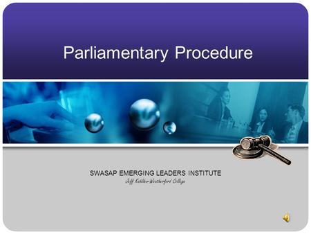 Parliamentary Procedure SWASAP EMERGING LEADERS INSTITUTE Jeff Kahlden-Weatherford College.