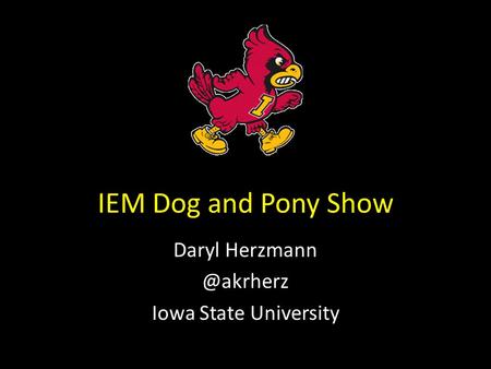 IEM Dog and Pony Show Daryl Iowa State University.
