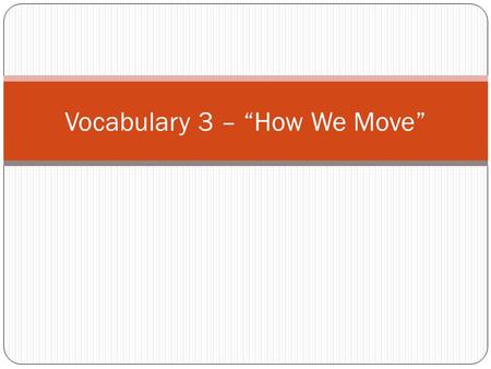 Vocabulary 3 – “How We Move”. Definition: To shake from cold.