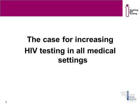 The case for increasing HIV testing in all medical settings 1.