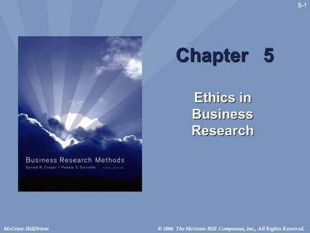 © 2006 The McGraw-Hill Companies, Inc., All Rights Reserved.McGraw-Hill/Irwin 5-1 Chapter 5 Ethics in Business Research.