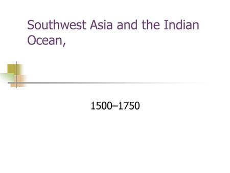 Southwest Asia and the Indian Ocean, 1500–1750. The Ottoman Empire, to 1750 Expansion and Frontiers Osman established the Ottoman Empire in northwestern.