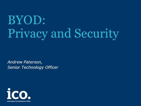 BYOD: Privacy and Security Andrew Paterson, Senior Technology Officer.