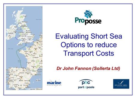 Evaluating Short Sea Options to reduce Transport Costs Dr John Fannon (Sollerta Ltd)