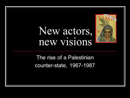 New actors, new visions The rise of a Palestinian counter-state, 1967-1987.