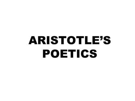 ARISTOTLE’S POETICS. PLATO’S ATTACK ON “ART” Plato is notorious for attacking art in Book X of “Republic”. He believed in theory of forms. Art is an imitation.
