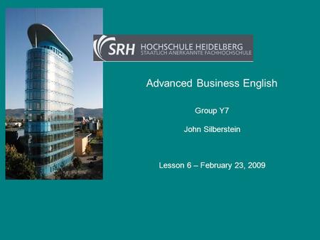 Advanced Business English John Silberstein Group Y7 Lesson 6 – February 23, 2009.