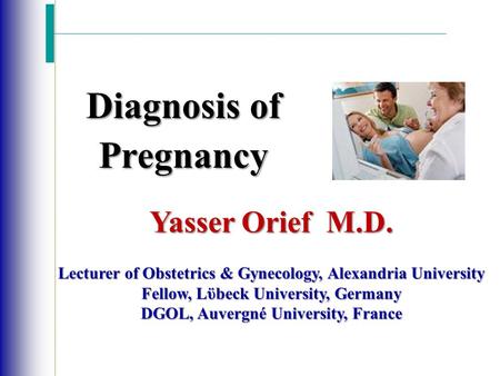 Yasser Orief M.D. Lecturer of Obstetrics & Gynecology, Alexandria University Fellow, Lϋbeck University, Germany DGOL, Auvergné University, France Diagnosis.
