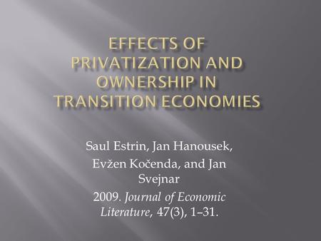 Saul Estrin, Jan Hanousek, Evžen Kočenda, and Jan Svejnar 2009. Journal of Economic Literature, 47(3), 1–31.