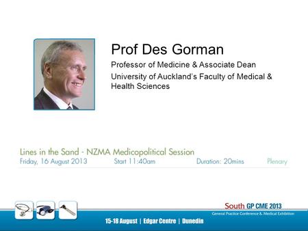 Prof Des Gorman Professor of Medicine & Associate Dean University of Auckland’s Faculty of Medical & Health Sciences.