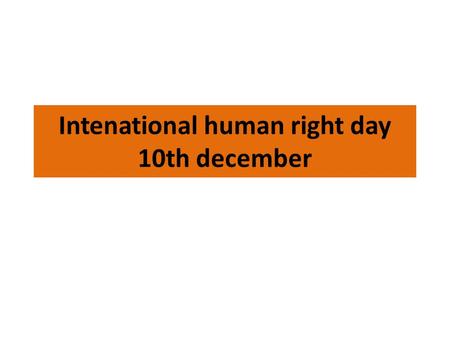Intenational human right day 10th december. Establishment Human Rights Day is observed by the international community every year on 10 December. The UN.