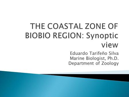 Eduardo Tarifeño Silva Marine Biologist, Ph.D. Department of Zoology.