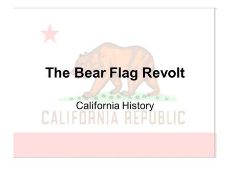 The Bear Flag Revolt California History.