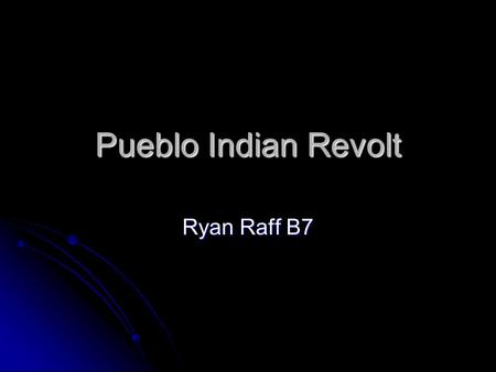 Pueblo Indian Revolt Ryan Raff B7. Background The Spanish came to New Mexico to convert the Pueblo Indians to Catholicism. The Spanish came to New Mexico.