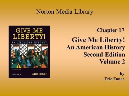Give Me Liberty! Norton Media Library An American History