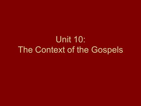 Unit 10: The Context of the Gospels. Section 4: The Religious World of Jesus.