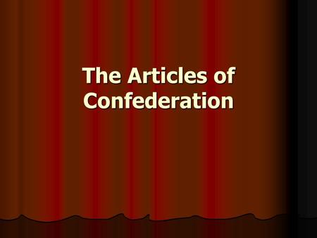 The Articles of Confederation. The Articles were written in 1777…..right smack- dab in the middle of the Revolutionary War! The Articles were written.