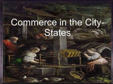 Commerce in the City- States. Merchants The Polo family were merchants They bought goods in one place (the East) and sold them for a profit Merchants.