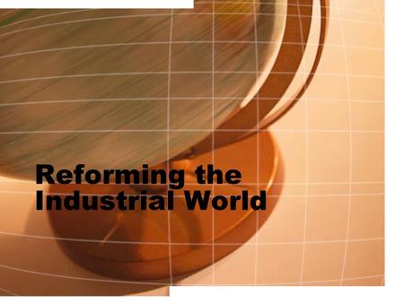 Reforming the Industrial World