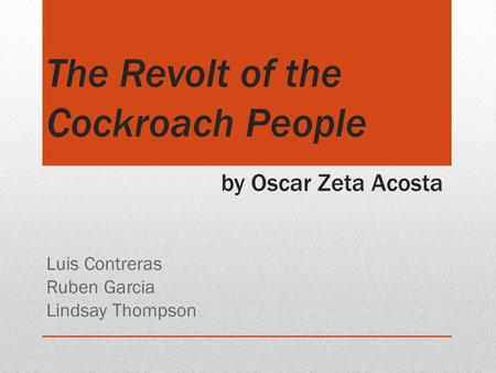 The Revolt of the Cockroach People by Oscar Zeta Acosta Luis Contreras Ruben Garcia Lindsay Thompson.