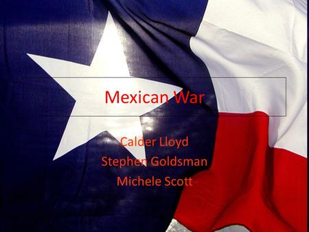Mexican War Calder Lloyd Stephen Goldsman Michele Scott.