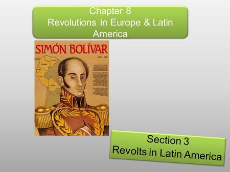 Chapter 8 Revolutions in Europe & Latin America
