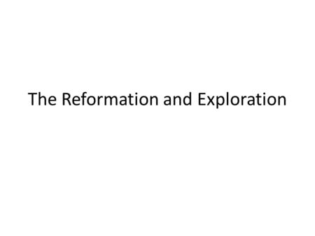 The Reformation and Exploration. The Reformation Overview: A religious revolution, grounded in the Christian Humanism of Northern Europe during the 15.