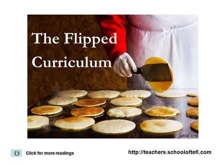The Flipped Curriculum Click for more readings