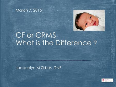 March 7, 2015 Jacquelyn M Zirbes, DNP CF or CRMS What is the Difference ?