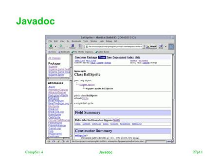 CompSci 427jd.1 Javadoc. CompSci 427jd.2 Javadoc The Plan  What is Javadoc?  Writing Javadoc comments  Using the Javadoc tool  Practice.