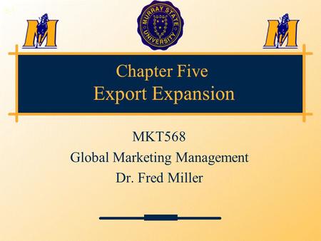 Chapter Five Export Expansion MKT568 Global Marketing Management Dr. Fred Miller 3-1.