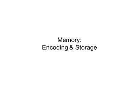 Memory: Encoding & Storage