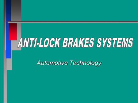Automotive Technology. y Chapter Objectives Explain how antilock brake systems work to bring a vehicle to a controlled stop.Explain how antilock brake.