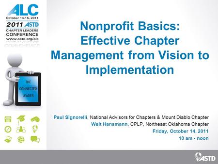 Nonprofit Basics: Effective Chapter Management from Vision to Implementation Paul Signorelli, National Advisors for Chapters & Mount Diablo Chapter Walt.