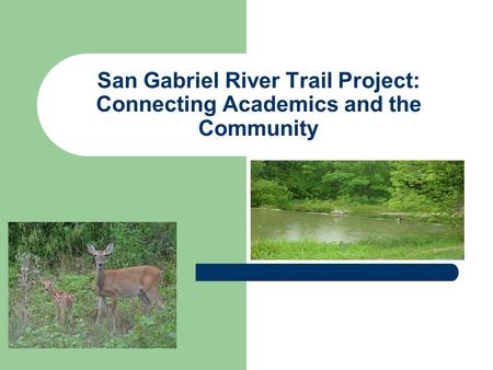 San Gabriel River Trail Project: Connecting Academics and the Community.