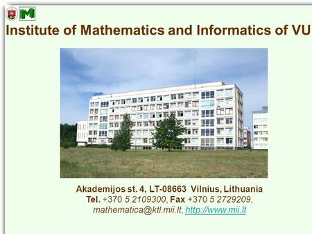 Institute of Mathematics and Informatics of VU Akademijos st. 4, LT-08663 Vilnius, Lithuania Tel. +370 5 2109300, Fax +370 5 2729209,