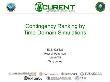Contingency Ranking by Time Domain Simulations ECE 422/522 Russell Patterson Micah Till Terry Jones.