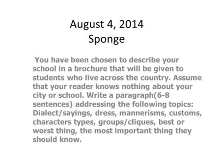 August 4, 2014 Sponge You have been chosen to describe your school in a brochure that will be given to students who live across the country. Assume that.