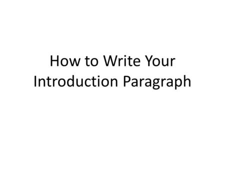 How to Write Your Introduction Paragraph This is your attention grabber. “Holy Crap! Look at the crazy cloud!” This is your brief explanation of what.